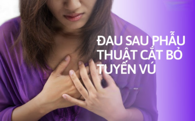 đau sau phẫu thuật cắt bỏ tuyến vú