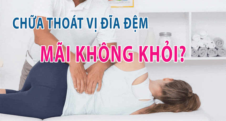 Vì sao điều trị thoát vị đĩa đệm mãi không khỏi?